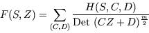 \begin{displaymath}F(S,Z) = \sum\limits_{(C,D)} \displaystyle{\frac{H
      (S,C,D)}{\mbox{\rm Det}~ (CZ+D)^{\frac{m}{2}}}}\end{displaymath}