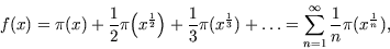 \begin{displaymath}f(x) = \pi (x)
 +\frac12\pi\Bigl(x^{\frac12}\Bigr)+\frac13 \pi... ...=
 \sum\limits^{\infty}_{n=1} \frac{1}{n} \pi
 (x^{\frac{1}{n}}),\end{displaymath}