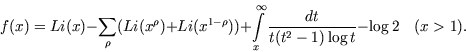 \begin{displaymath}f(x) = Li (x) - \sum\limits_{\rho} (Li (x^{\rho})
     + Li (x^{1-... ...ts^\infty_x \frac{dt}{t (t^2-1) \log t} - \log 2 \quad
    (x > 1).\end{displaymath}